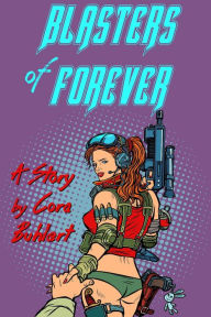 Title: Blasters of Forever, Author: Cora Buhlert