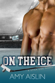 Title: On the Ice (Stick Side, #1), Author: Amy Aislin