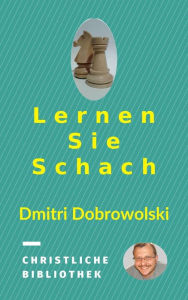 Title: Lernen Sie Schach, Author: Dmitri Dobrowolski