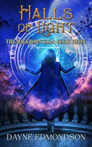 Title: Halls of Light (The Mageborn Saga, #3), Author: Dayne Edmondson