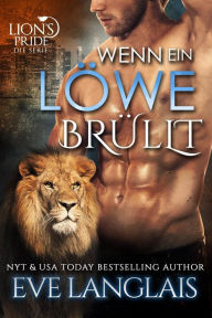 Title: Wenn ein Löwe Brüllt (Deutsche Lion's Pride, #2), Author: Eve Langlais