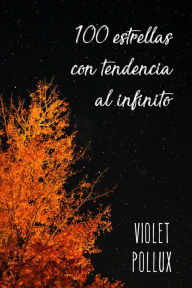 Title: 100 estrellas con tendencia al infinito, Author: Violet Pollux