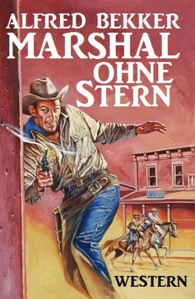 Alfred Bekker Western: Marshal ohne Stern (Neal Chadwick Extra Edition, #1)