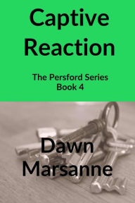 Title: Captive Reaction (The Persford Series, #4), Author: Dawn Marsanne