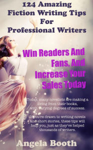Title: 124 Powerful Fiction Writing Tips: Win Readers And Fans, And Increase Your Sales Today, Author: Angela Booth