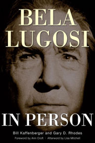 Title: Bela Lugosi in Person, Author: Gary D. Rhodes