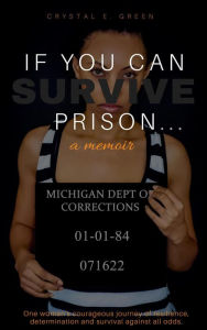 Title: If You Can Survive Prison...: a memoir, Author: Crystal E. Green