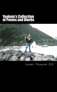 Title: Yoakum's Collection of Poems and Blurbs, Author: Larry Yoakum