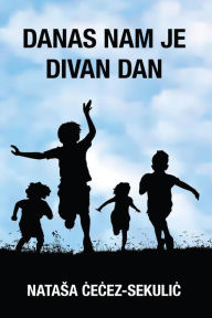 Title: Danas nam je divan dan, Author: Natasa Cecez-Sekulic