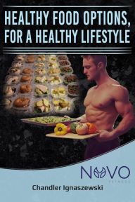Title: Healthy Food Options, For A Healthy Lifestyle (Fitness Package, #1), Author: Chandler Ignaszewski