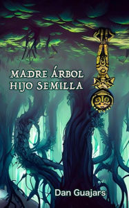 Title: Madre Árbol, Hijo Semilla (Guajars, #2017), Author: Dan Guajars