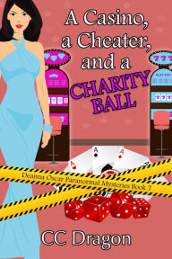 Title: A Casino, a Cheater, and a Charity Ball (Deanna Oscar Paranormal Mystery, #7), Author: CC Dragon