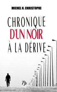 Title: Chronique d'un Noir à la Dérive, Author: Michel N. Christophe