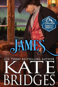 Title: James (Alaska Cowboys and Mounties, #8), Author: Kate Bridges