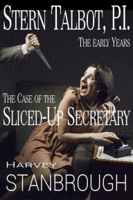 Title: Stern Talbot, P.I.-The Early Years: The Case of the Sliced-Up Secretary (Stern Talbot PI, #5), Author: Harvey Stanbrough