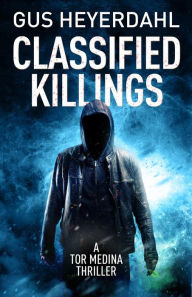 Title: Classified Killings (A Tor Medina Thriller, #6), Author: Gus Heyerdahl