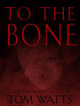 To The Bone (Red Files, #3)