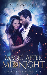 Title: Magic After Midnight (I Bring the Fire, #8), Author: C. Gockel