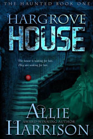 Title: Hargrove House (The Haunted, #1), Author: Allie Harrison