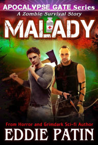 Title: Malady - A Zombie Survival Story (Apocalypse Gate Post-apocalyptic EMP Horror, #4), Author: Eddie Patin