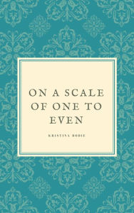 Title: On a Scale of One to Even (For the Boys, #1), Author: Kristina Bodie