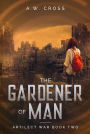 The Gardener of Man (Artilect War, #2)