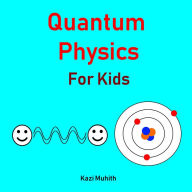Title: Quantum Physics for Kids (Brainy Kids, #1), Author: Kazi Muhith