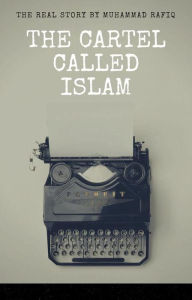 Title: The Cartel Called Islam, Author: Muhammad Rafiq