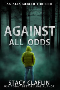 Title: Against All Odds (An Alex Mercer Thriller, #4), Author: Stacy Claflin