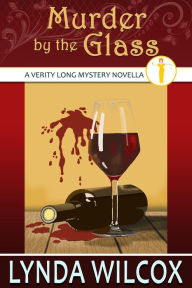 Title: Murder by the Glass (The Verity Long Mysteries), Author: Lynda Wilcox