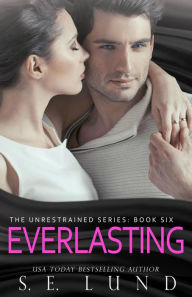 Title: Everlasting (The Unrestrained Series, #6), Author: S. E. Lund