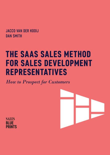 The SaaS Sales Method for Sales Development Representatives: How to Prospect for Customers (Sales Blueprints, #4)