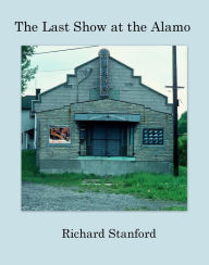 Title: The Last Show at the Alamo, Author: Richard Stanford