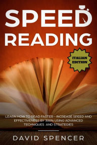Title: Speed Reading: Learn How to Read Faster - Increase Speed and Effectiveness by 300% Using Advanced Techniques and Strategies, Author: David Minshall