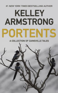 Title: Portents: A Collection of Cainsville Tales, Author: Kelley Armstrong