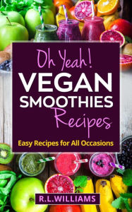 Title: Oh Yeah! Vegan Smoothies Recipes, Author: Rome Williams