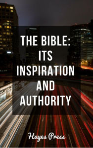 Title: The Bible - Its Inspiration and Authority, Author: Hayes Press