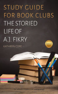 Title: Study Guide for Book Clubs: The Storied Life of A.J. Fikry (Study Guides for Book Clubs, #17), Author: Kathryn Cope