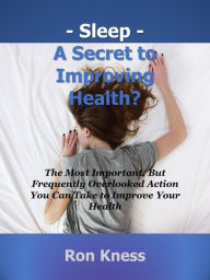 Title: Sleep - A Secret to Improving Health?, Author: Ron Kness