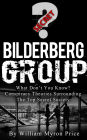Bilderberg Group: What Don't You Know? Conspiracy Theories Surrounding The Top Secret Society (Secret Societies, #1)