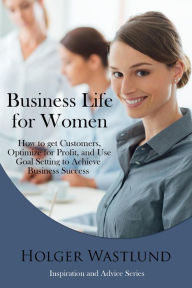 Title: Business Life for Women (Inspiration and Advice Series), Author: Holger Wastlund