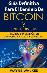 Title: Guía Definitiva Para El Dominio De Bitcoin y Criptodivisas, Author: Wayne Walker