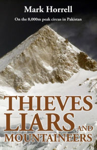 Title: Thieves, Liars and Mountaineers: On the 8,000m peak circus in Pakistan (Footsteps on the Mountain Diaries), Author: Mark Horrell