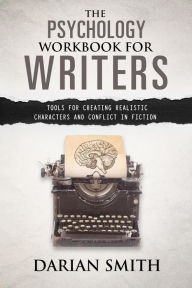 Title: The Psychology Workbook for Writers, Author: Darian Smith