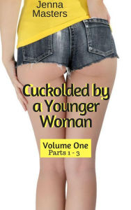 Title: Cuckolded by a Younger Woman Volume One Parts 1 - 3 (Cuckolded by a Younger Woman Box Sets, #1), Author: Jenna Masters
