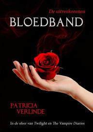 Title: Bloedband (De Uitverkorenen, #2), Author: Patricia Verlinde