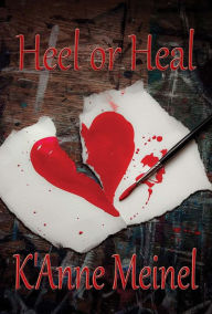 Title: Heel or Heal, Author: K'Anne Meinel