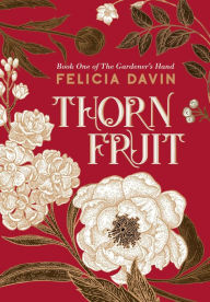 Title: Thornfruit (The Gardener's Hand, #1), Author: Felicia Davin