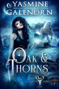 Title: Oak & Thorns (The Wild Hunt, #2), Author: Yasmine Galenorn