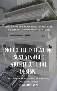 Title: Model Illustrating Sustainable Architectural Design., Author: William Van Zyl